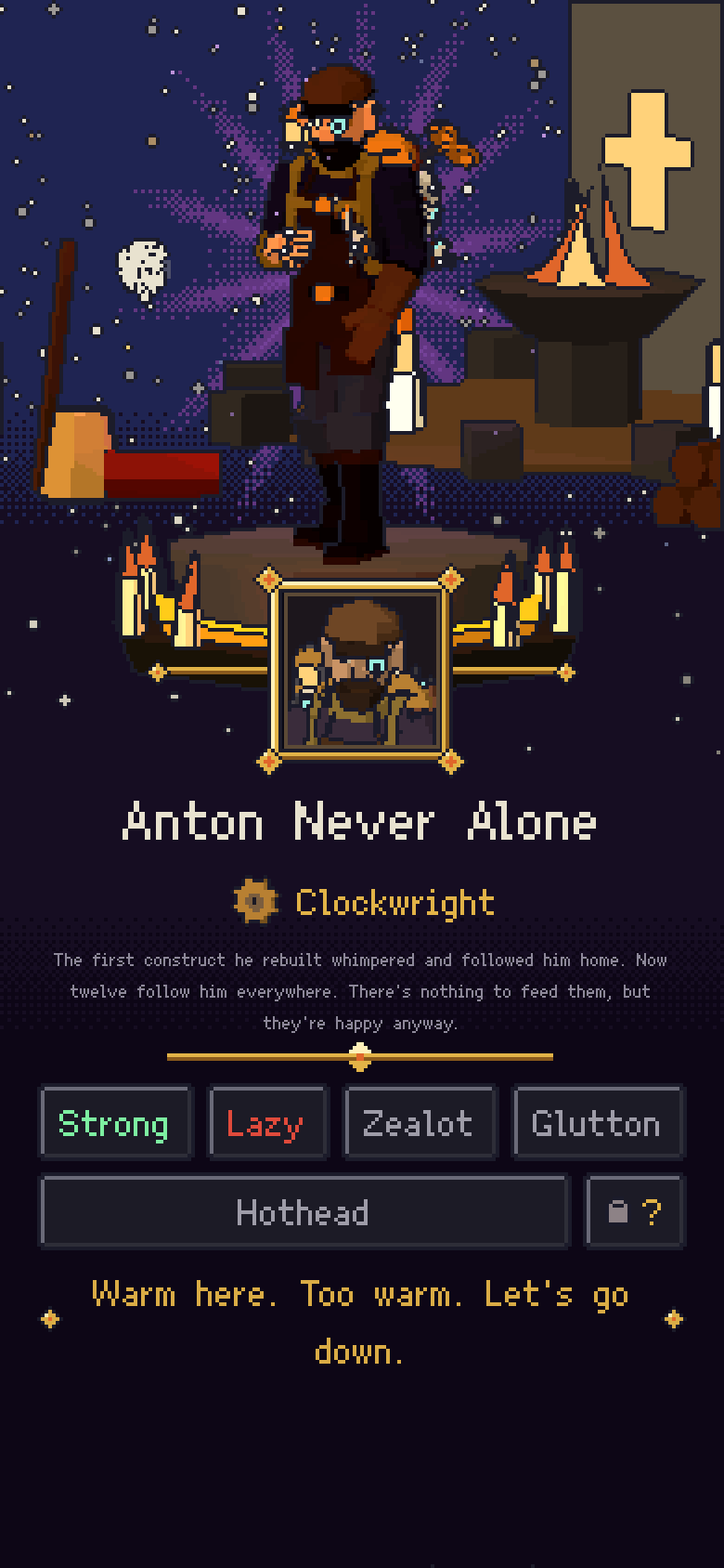 A hero answers the bell: Anton Never Alone, a Clockwright, his story and his traits, saying: Warm here. Too warm. Let's go down.